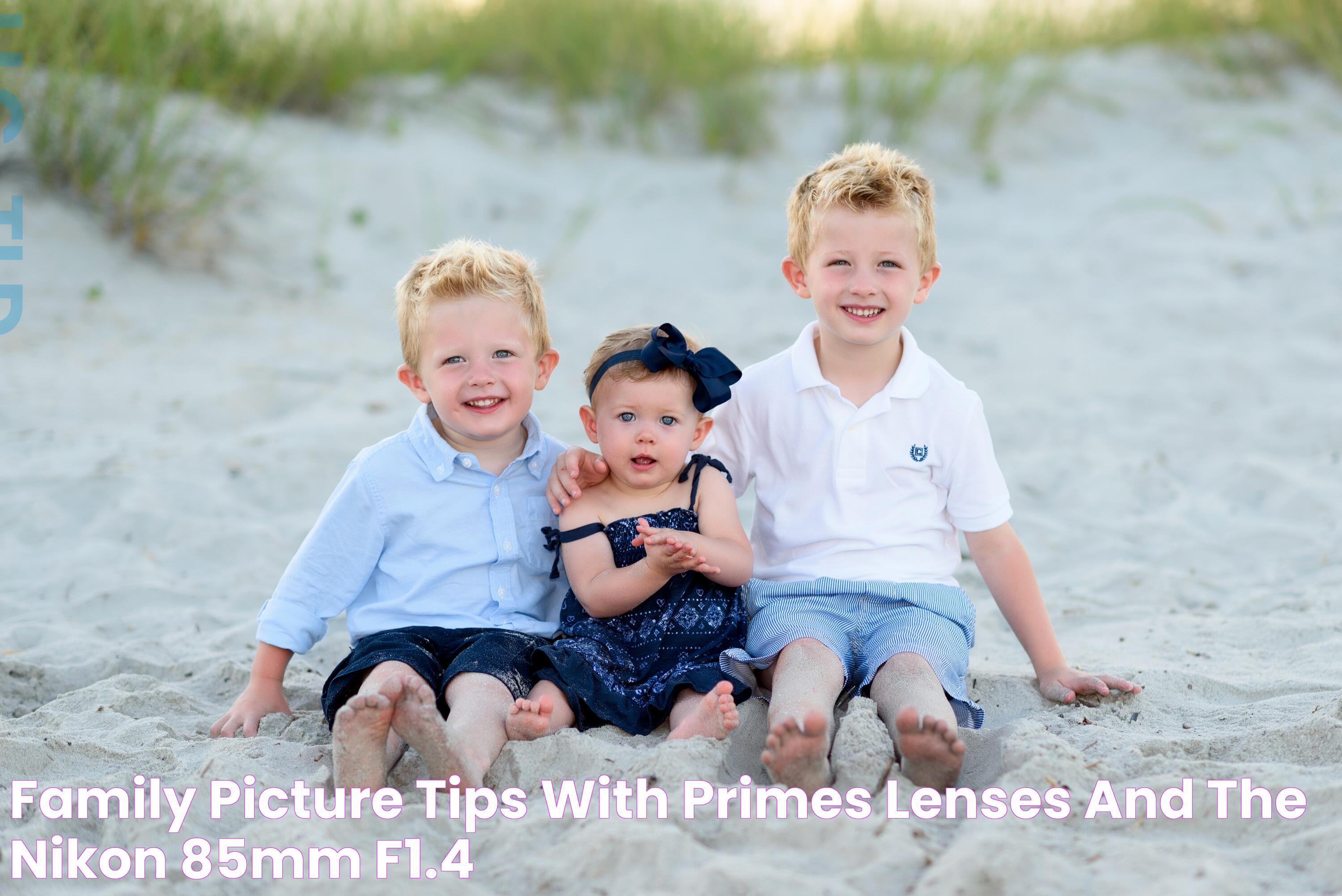 Family picture tips with primes lenses and the Nikon 85mm f1.4