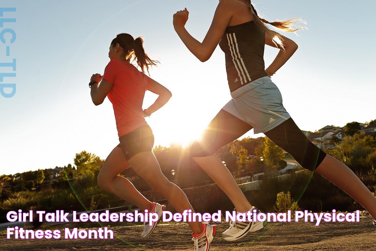 Girl Talk Leadership Defined National Physical Fitness Month!