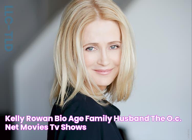 Kelly Rowan Bio, Age, Family, Husband, The O.C., Net, Movies, TV Shows