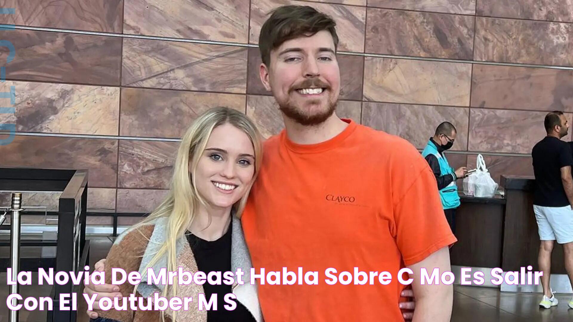 La novia de MrBeast habla sobre cómo es salir con el 'youtuber' más