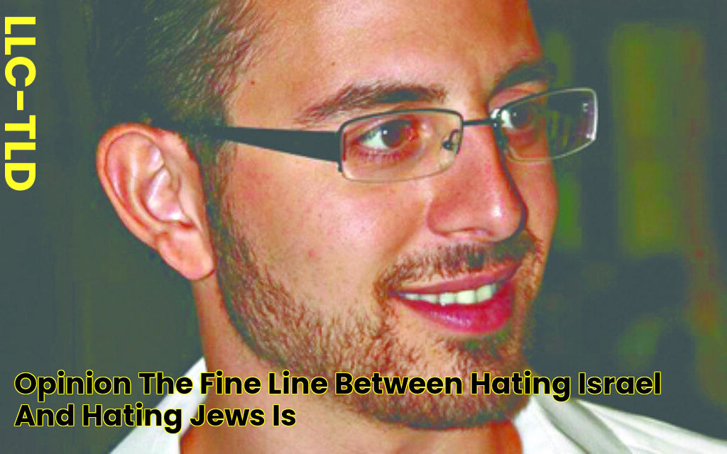 OPINION The fine line between hating Israel and hating Jews is