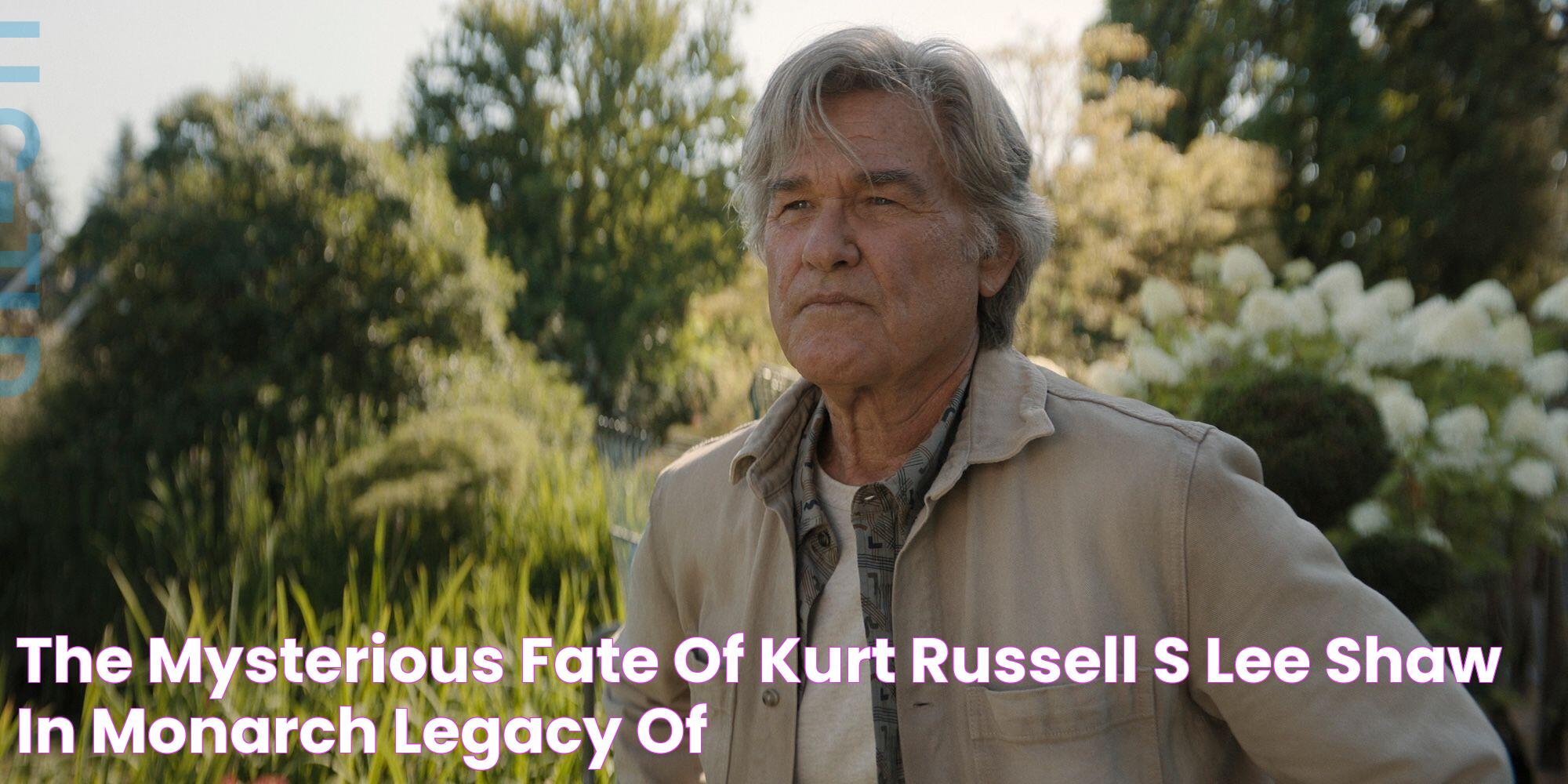 The Mysterious Fate of Kurt Russell's Lee Shaw in Monarch Legacy of