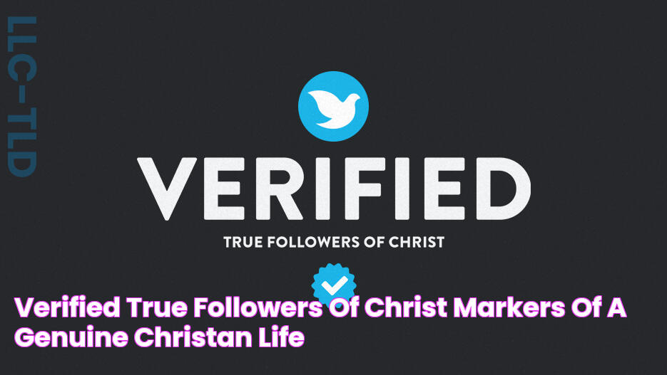 Verified True Followers of Christ Markers Of A Genuine Christan Life