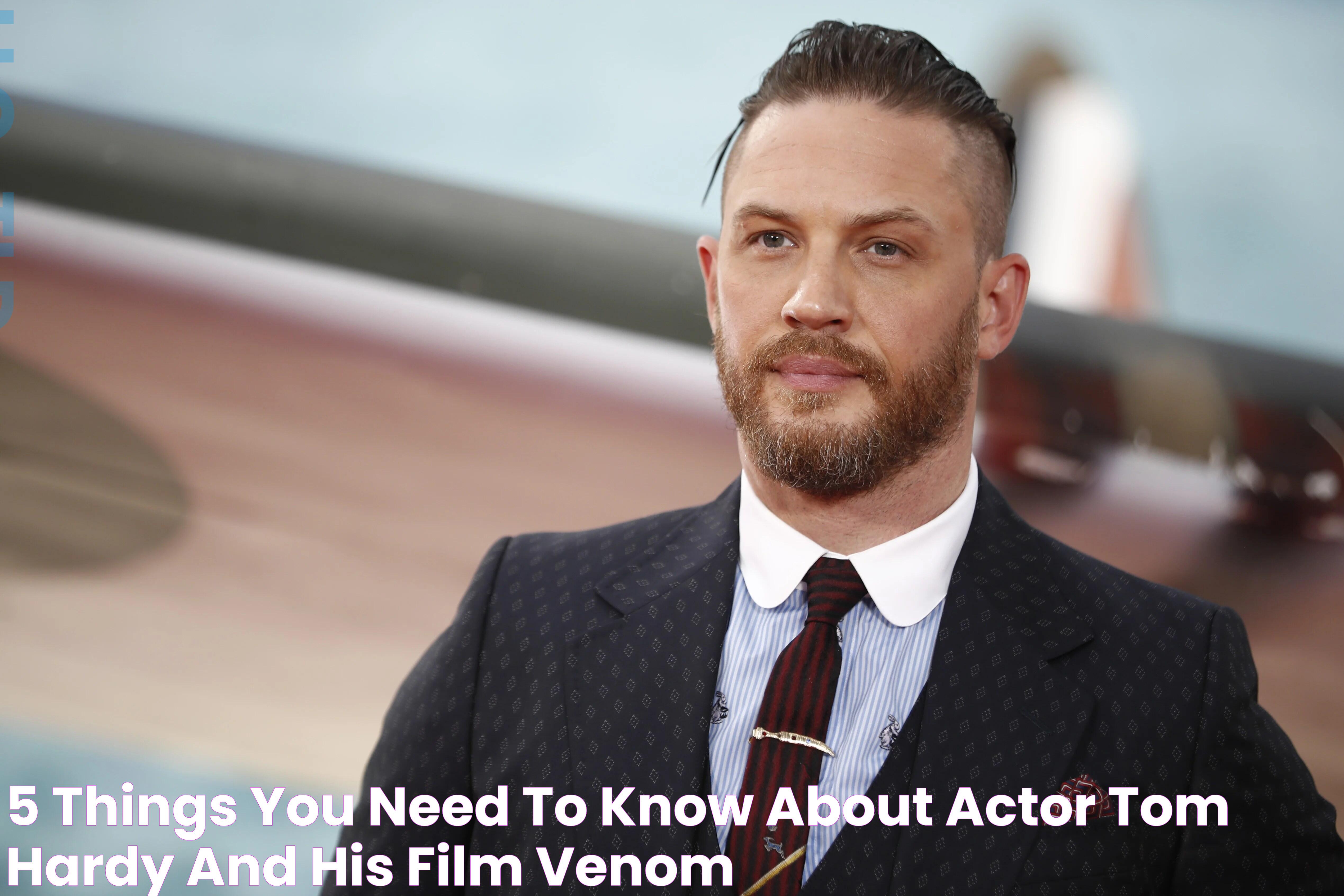 5 things you need to know about actor Tom Hardy and his film ‘Venom