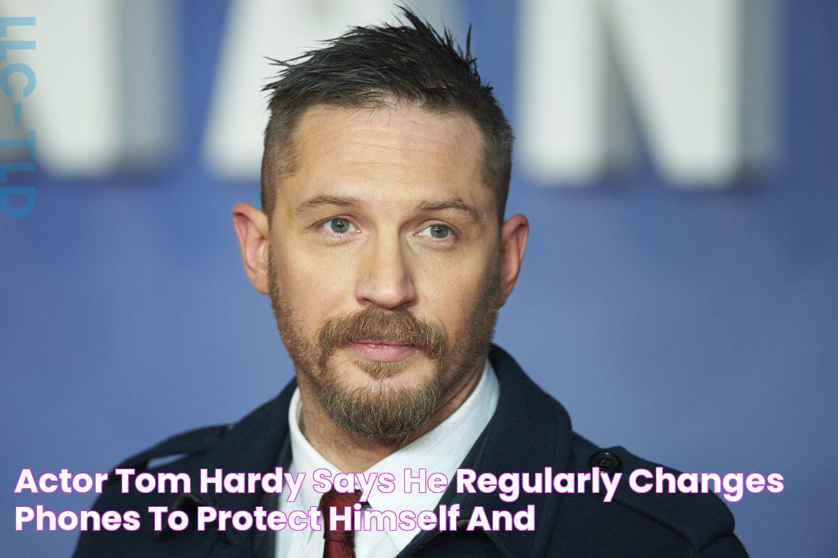 Actor Tom Hardy Says He Regularly Changes Phones to Protect Himself and