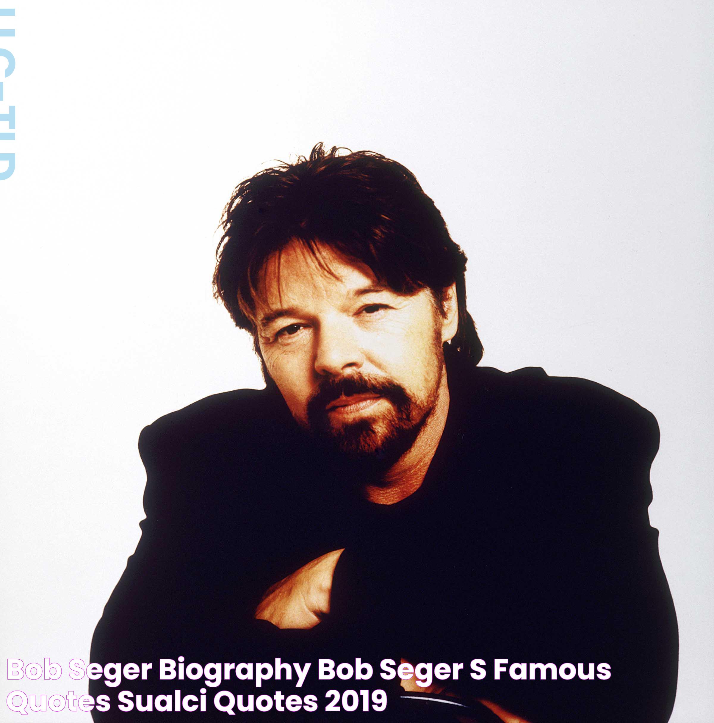 Bob Seger Biography, Bob Seger's Famous Quotes Sualci Quotes 2019