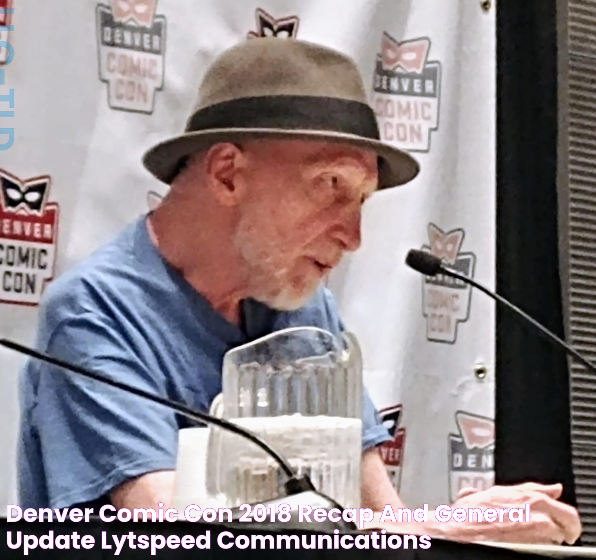 Denver Comic Con 2018 Recap and General Update ¶ Lytspeed Communications