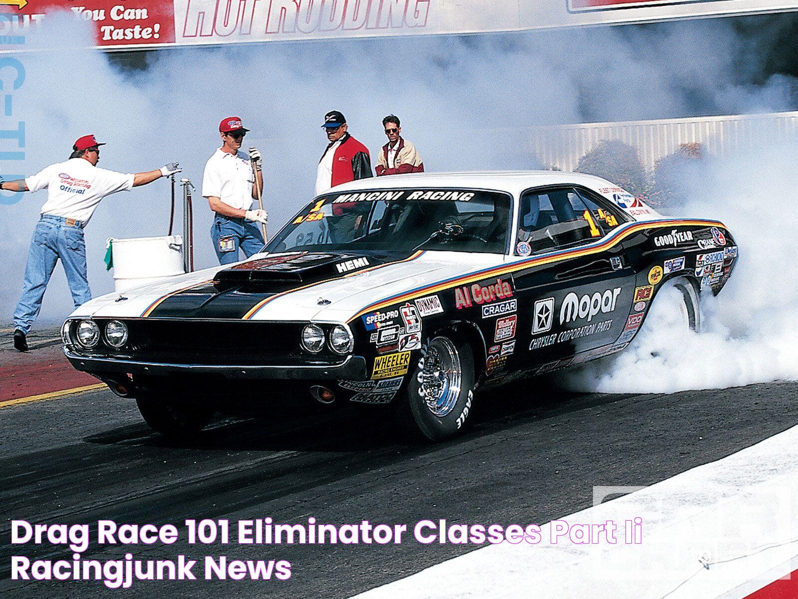 Drag Race 101 Eliminator Classes Part II RacingJunk News