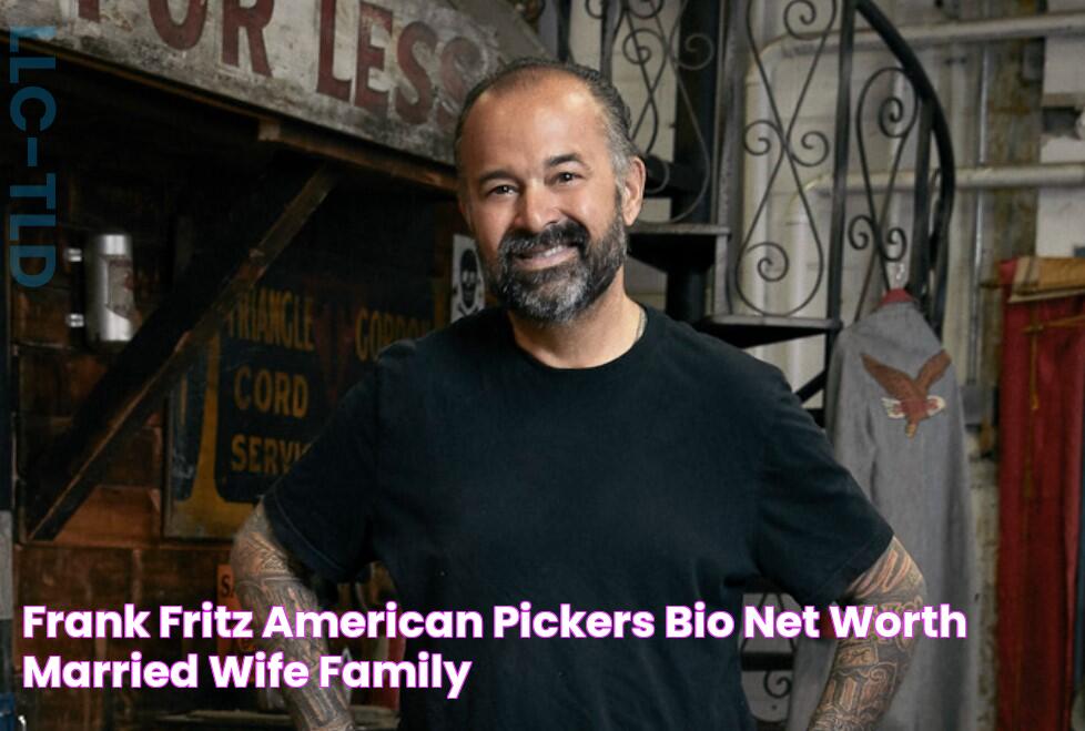 Frank Fritz (American Pickers) Bio, Net Worth, Married, Wife, Family