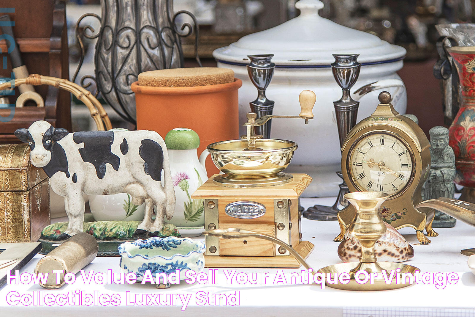 How to Value and Sell Your Antique or Vintage Collectibles Luxury Stnd