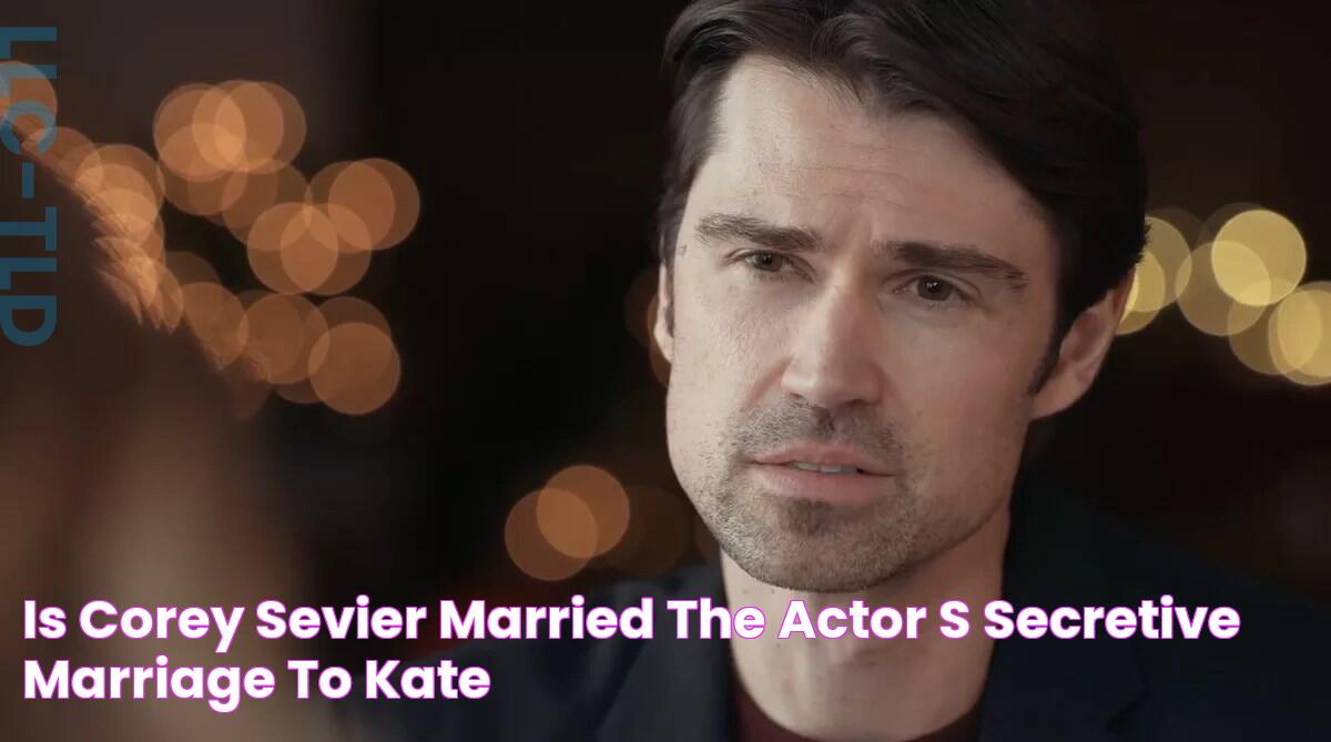 Is Corey Sevier married? The actor's secretive marriage to Kate