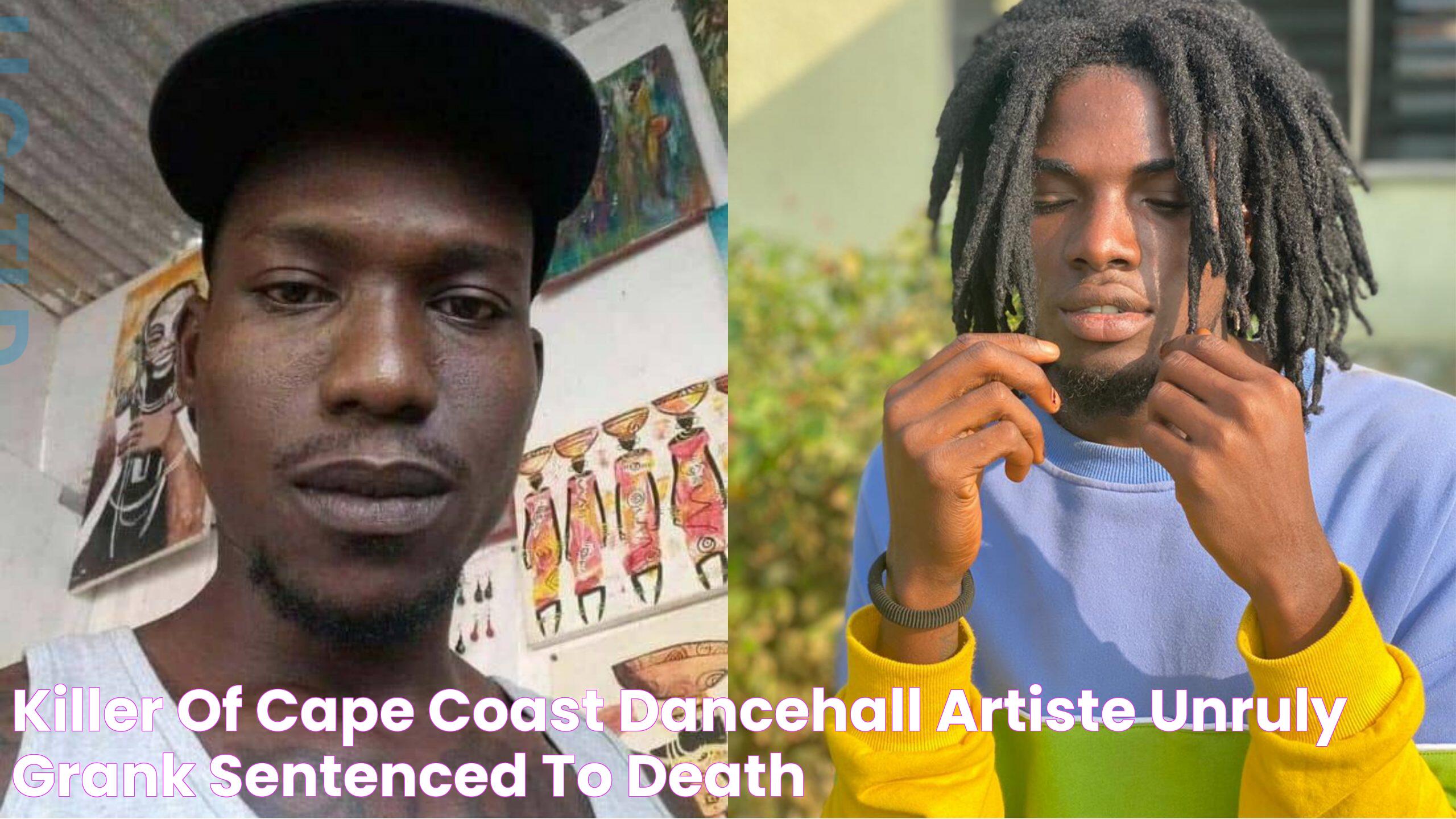 Killer of Cape Coast Dancehall artiste Unruly Grank sentenced to death