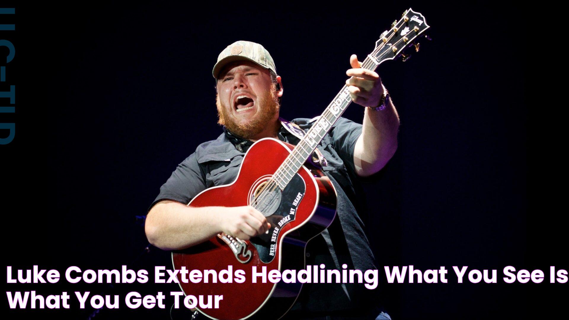 Luke Combs extends headlining "What You See Is What You Get" Tour