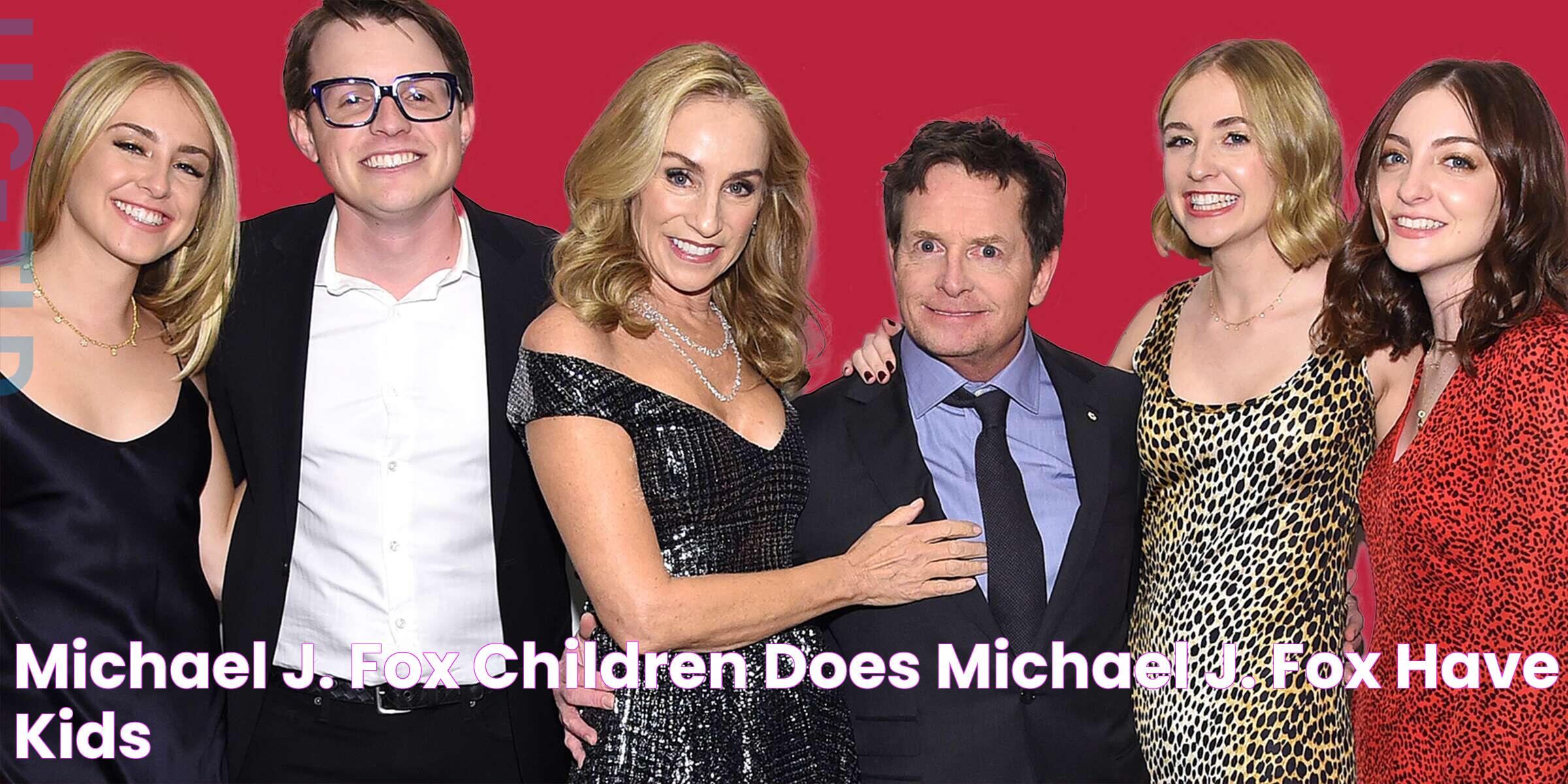 Michael J. Fox Children Does Michael J. Fox Have Kids?