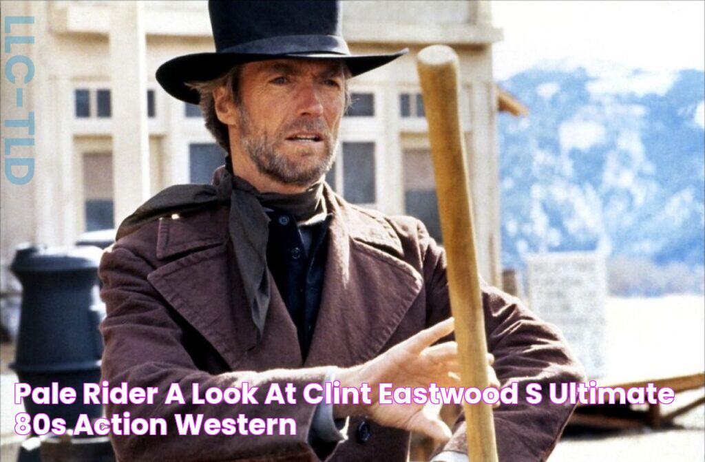 Pale Rider A Look at Clint Eastwood's Ultimate 80s Action Western