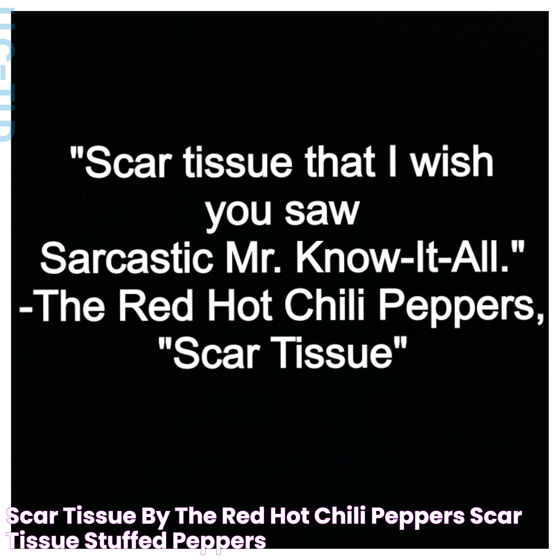 Scar Tissue by The Red Hot Chili Peppers Scar tissue, Stuffed peppers