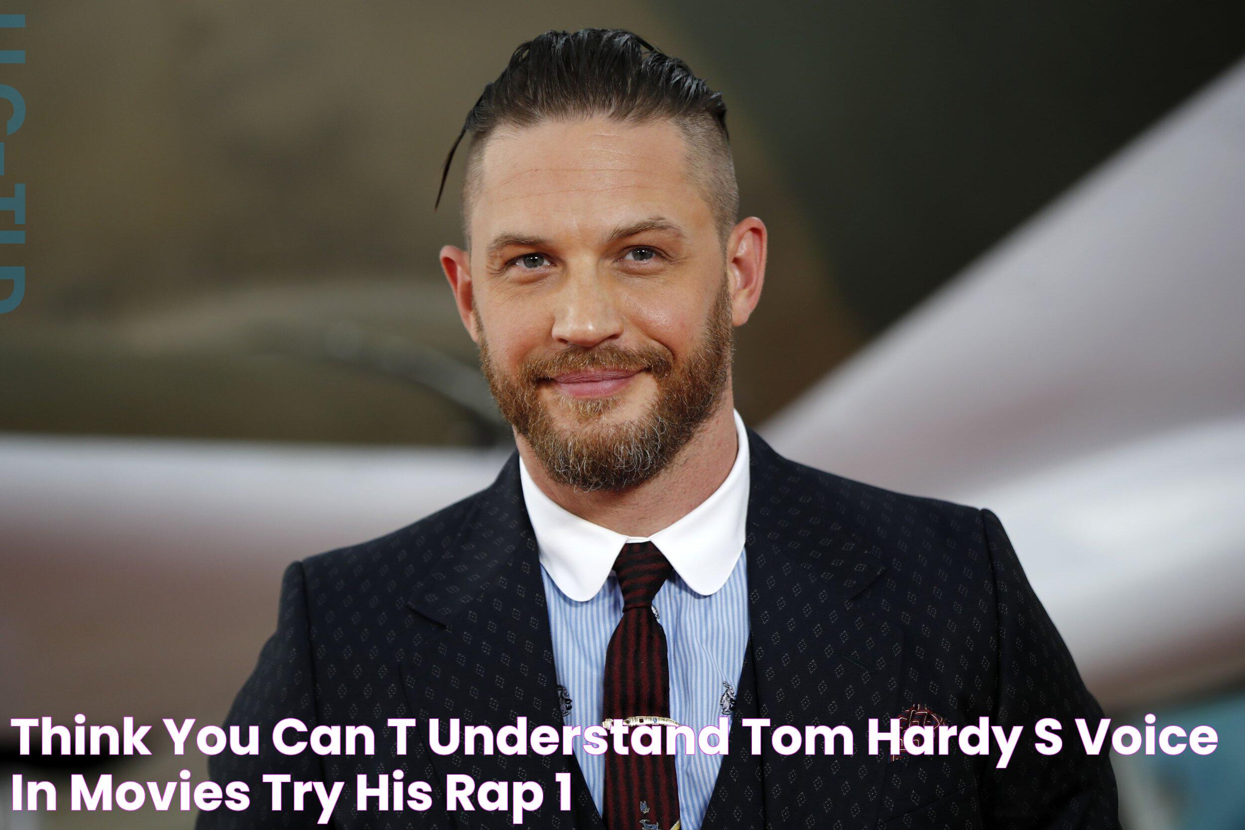 Think You Can't Understand Tom Hardy's Voice in Movies? Try His Rap