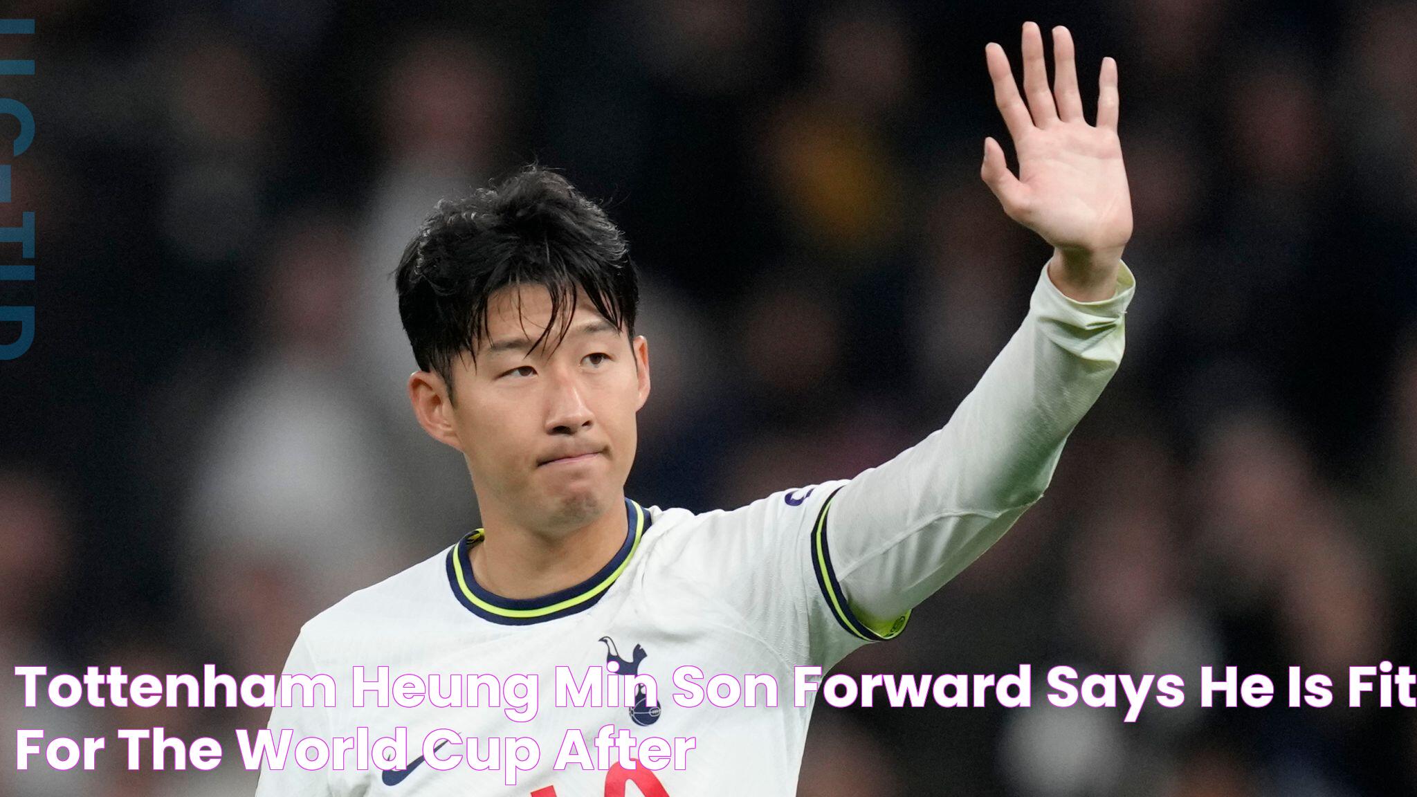 Tottenham heung min son forward says he is fit for the world cup after