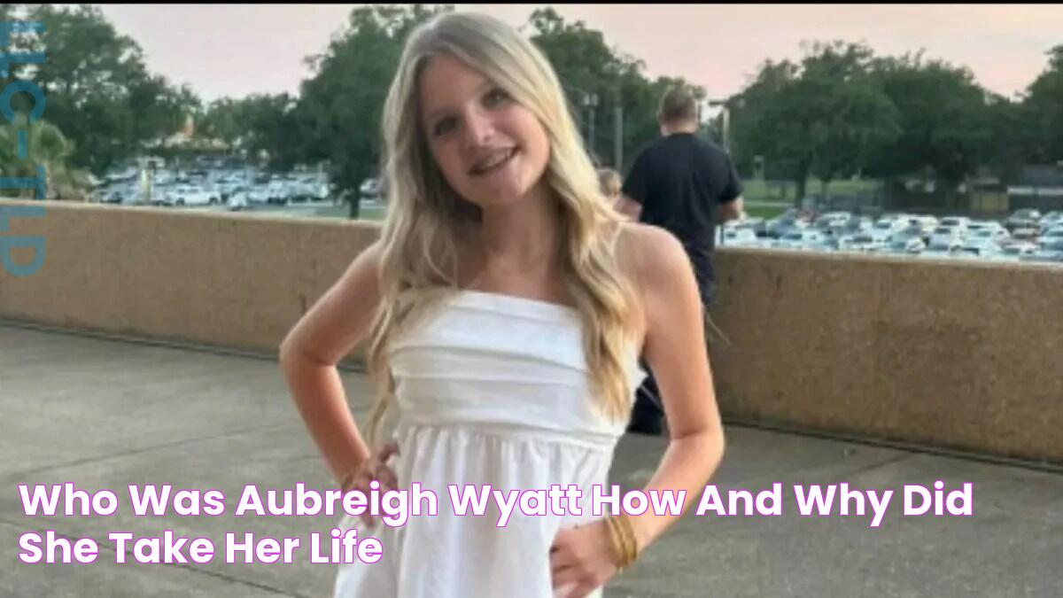 Who was Aubreigh Wyatt? How and Why did she take her life?