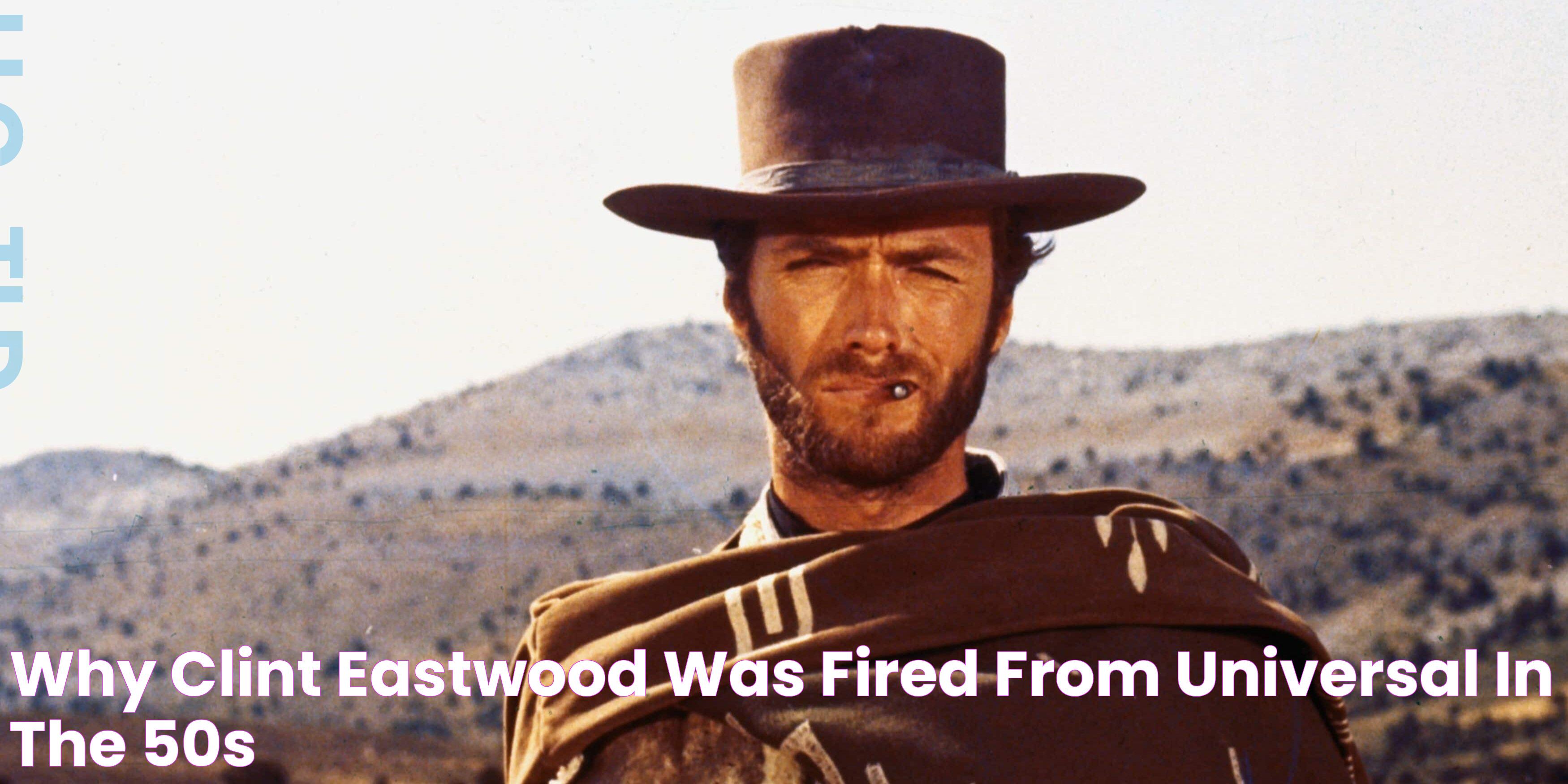 Why Clint Eastwood Was Fired From Universal In The '50s