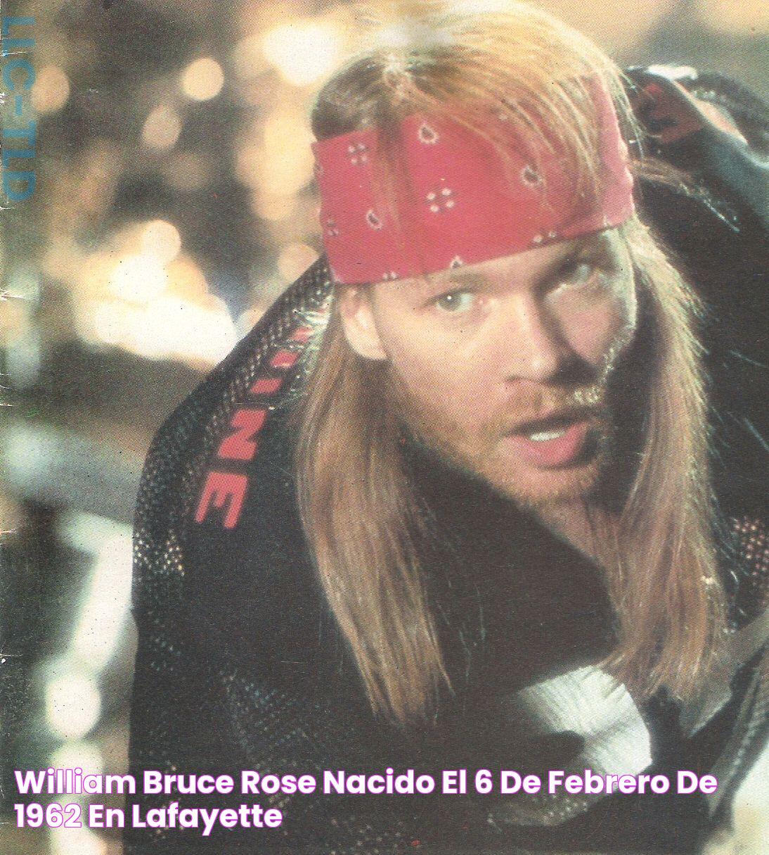 William Bruce Rose, nacido el 6 de febrero de 1962 en Lafayette