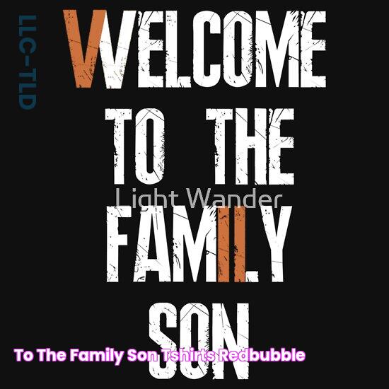 to the Family Son TShirts Redbubble