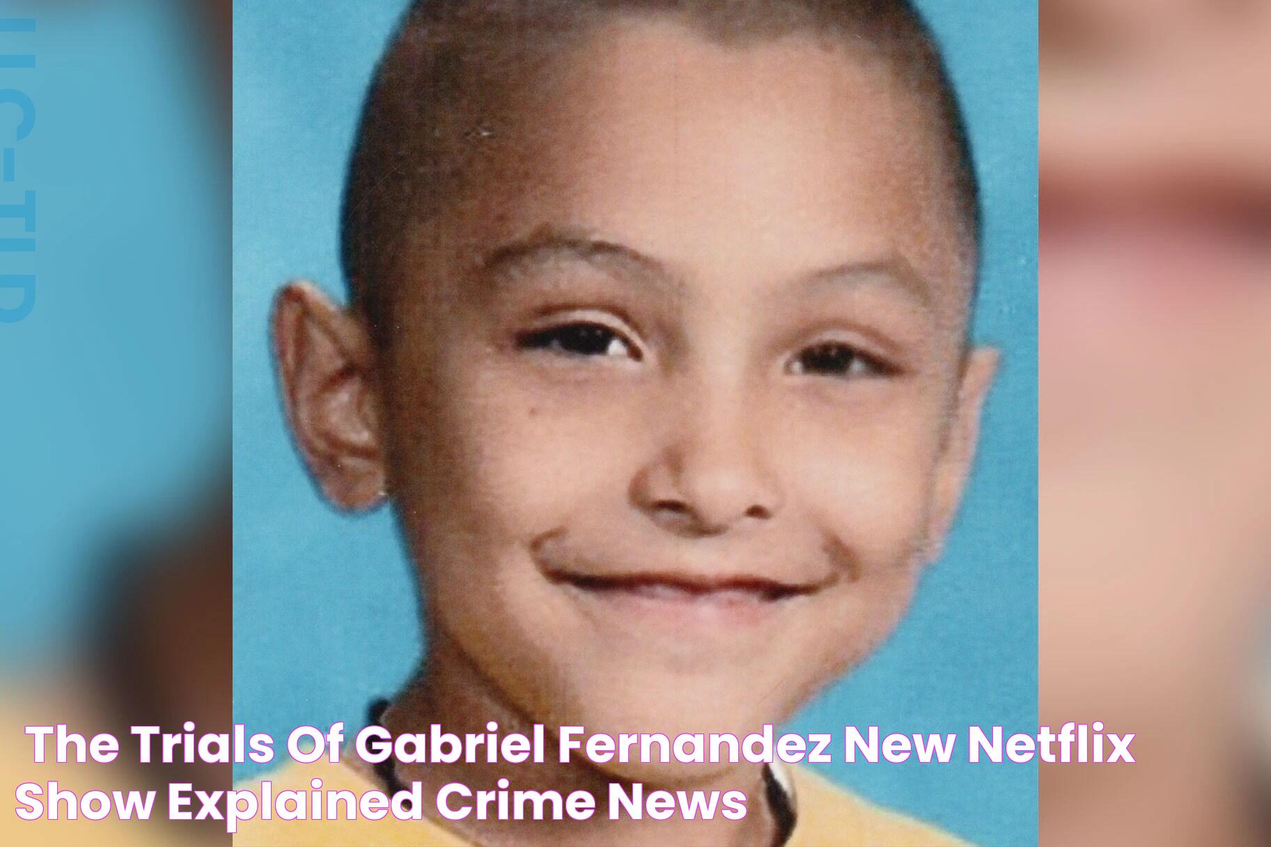 'The Trials Of Gabriel Fernandez' New Netflix Show Explained Crime News