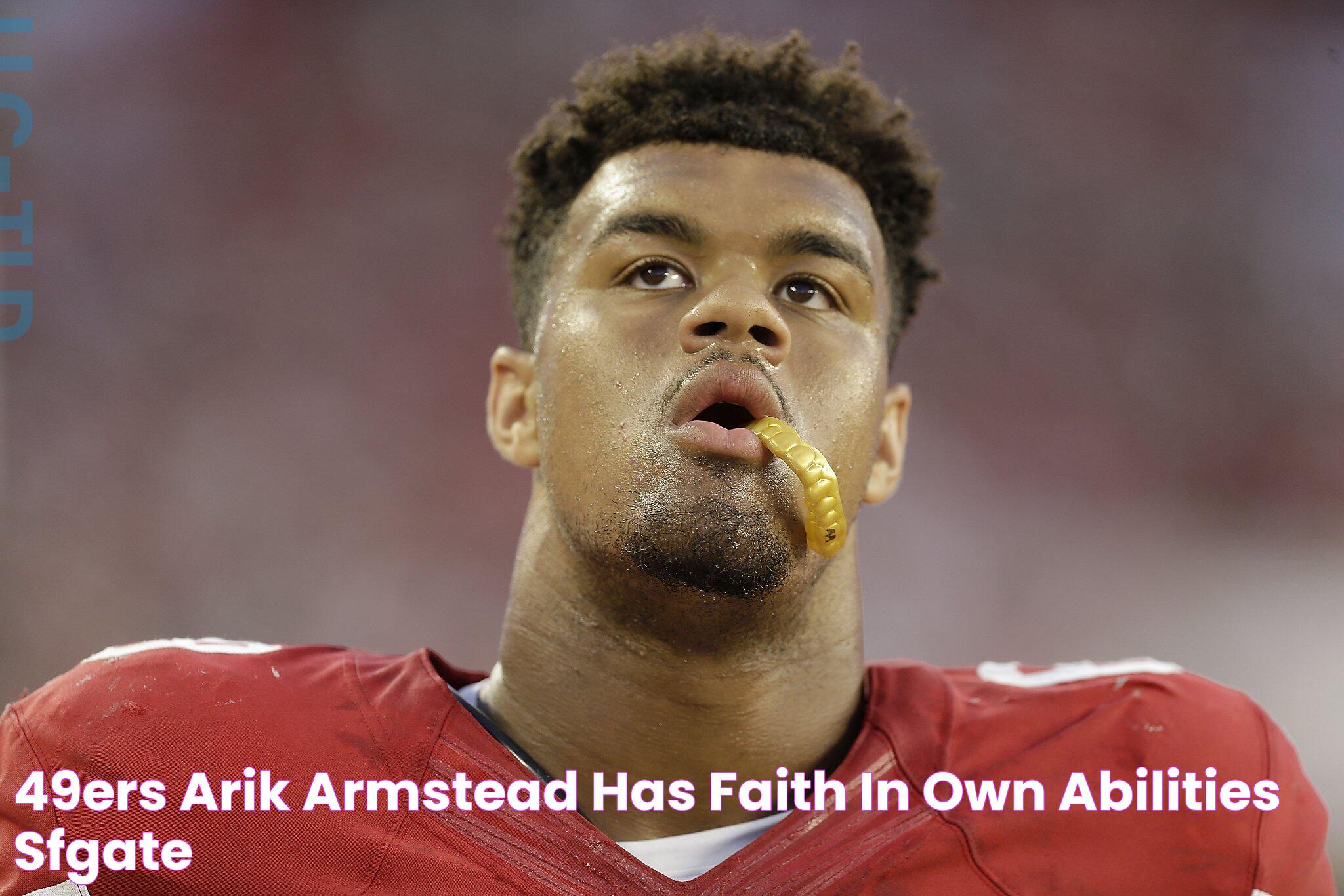 49ers’ Arik Armstead has faith in own abilities SFGate