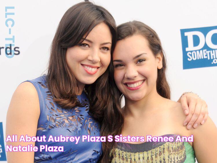 All About Aubrey Plaza’s Sisters, Renee and Natalie Plaza