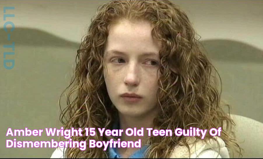 Amber Wright 15 year old teen guilty of dismembering boyfriend