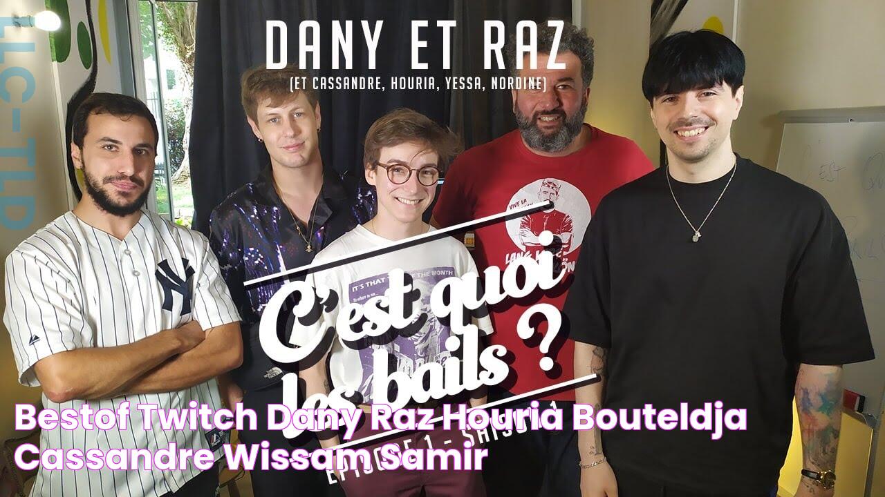 Bestof Twitch Dany & Raz, Houria Bouteldja, Cassandre, Wissam, Samir