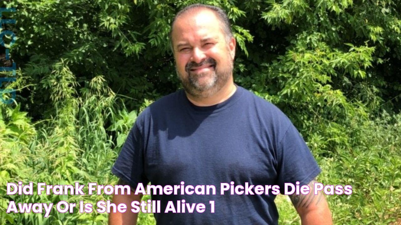 Did Frank From American Pickers Die (Pass Away)? Or Is She Still Alive?