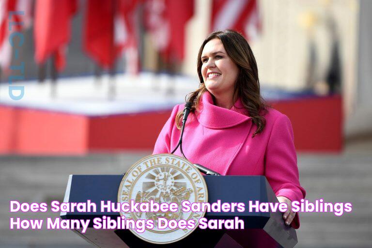 Does Sarah Huckabee Sanders have siblings? How many siblings does Sarah