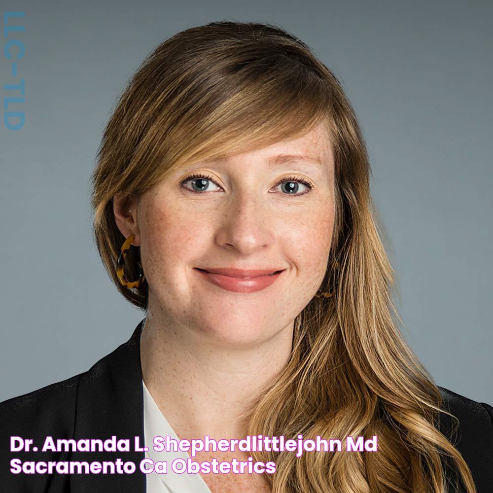 Dr. Amanda L. ShepherdLittlejohn, MD Sacramento, CA Obstetrics