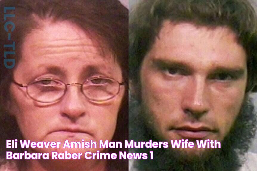 Eli Weaver, Amish Man, Murders Wife With Barbara Raber Crime News