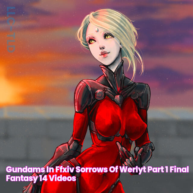 GUNDAMS IN FFXIV?! ★ SORROWS OF WERLYT [Part 1] Final Fantasy 14 videos