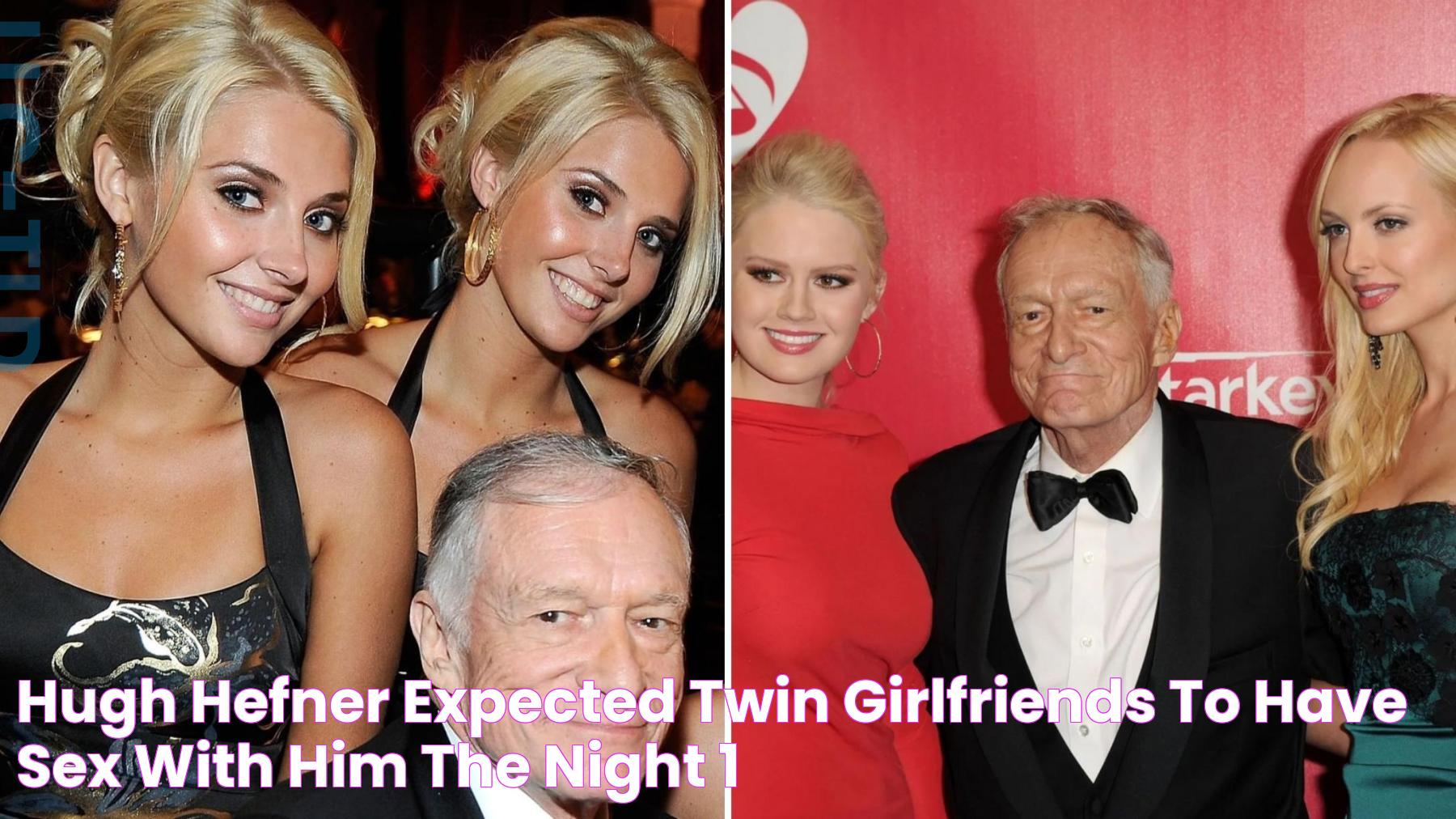 Hugh Hefner Expected Twin Girlfriends To Have Sex With Him The Night