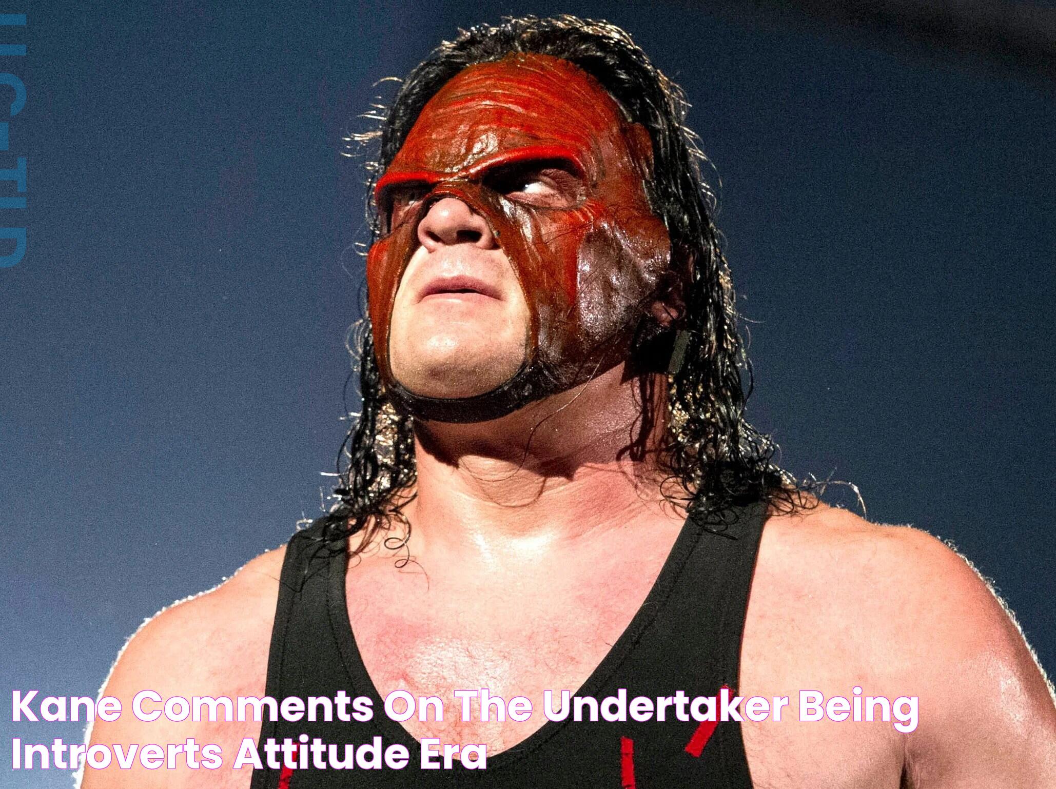 Kane Comments On The Undertaker, Being Introverts, Attitude Era