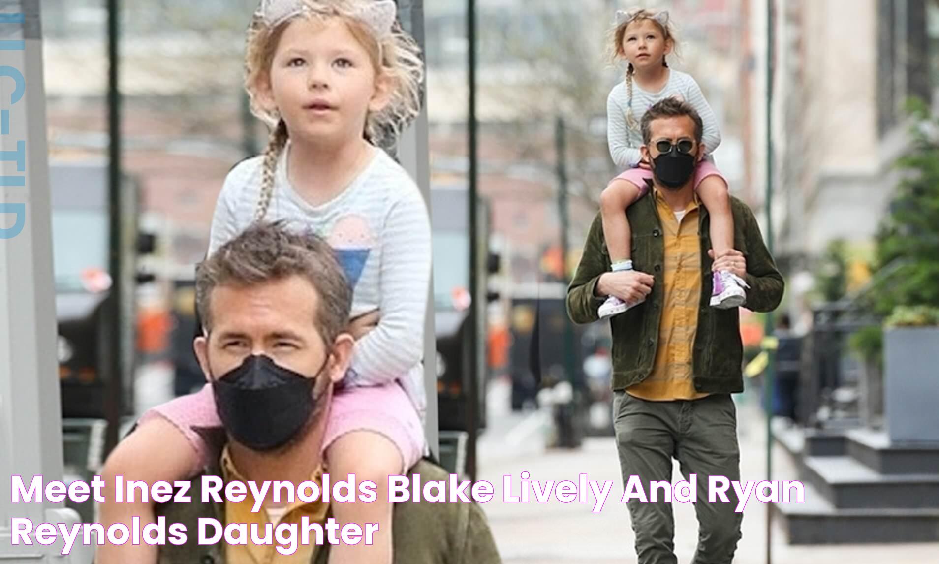 Meet Inez Reynolds Blake Lively and Ryan Reynolds’ Daughter