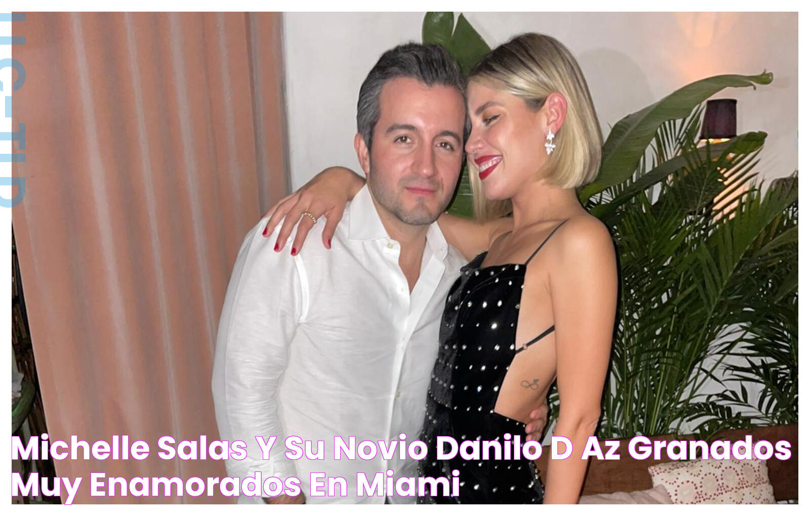 Michelle Salas y su novio Danilo Díaz Granados muy enamorados en Miami