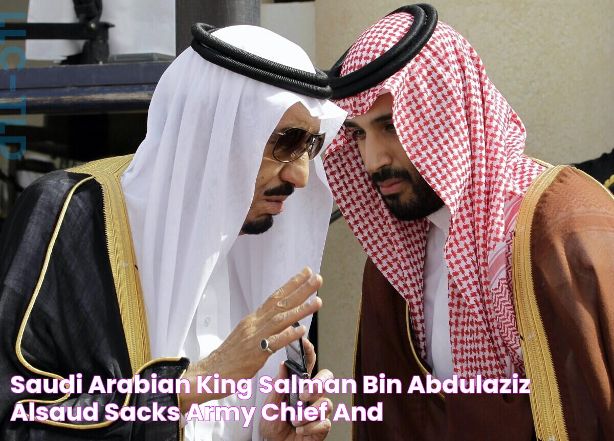 Saudi Arabian King Salman bin Abdulaziz AlSaud sacks army chief and