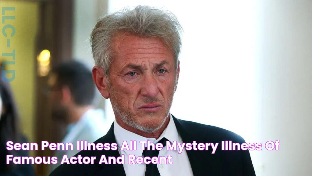 Sean Penn Illness All The Mystery Illness Of Famous Actor And Recent