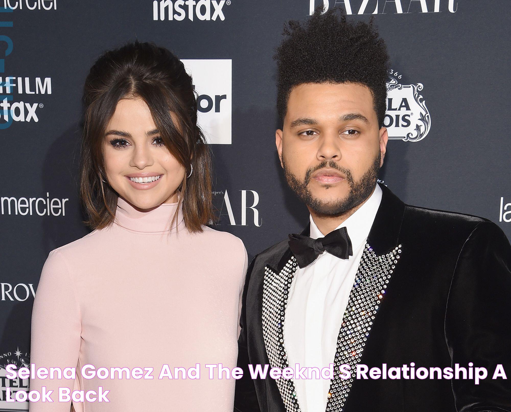 Selena Gomez and The Weeknd's Relationship A Look Back