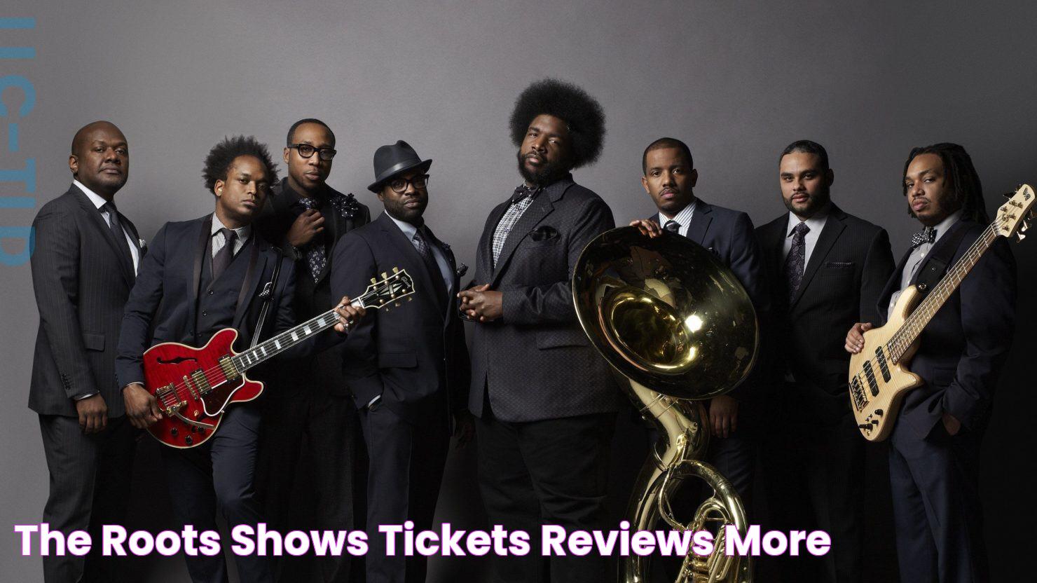 The Roots Shows, Tickets, Reviews, More