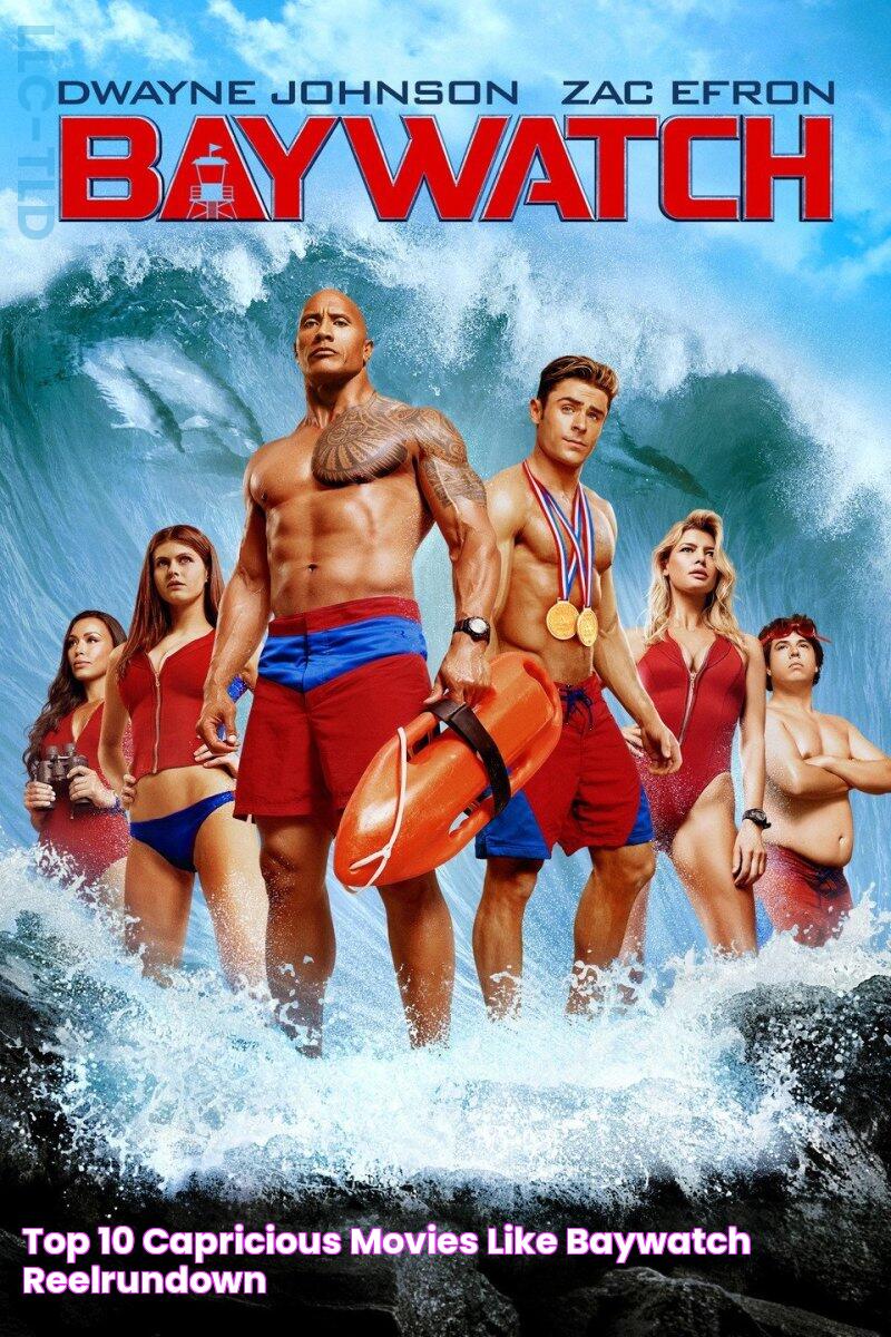 Top 10 Capricious Movies Like "Baywatch" ReelRundown