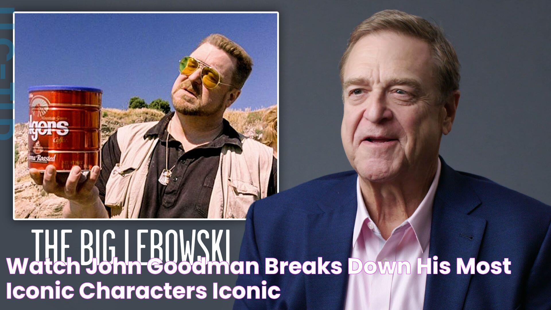 Watch John Goodman Breaks Down His Most Iconic Characters Iconic