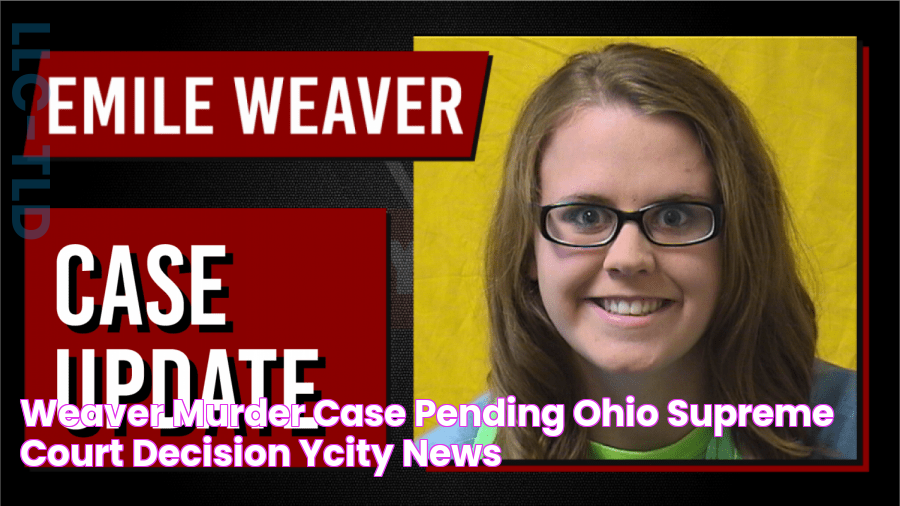 Weaver murder case pending Ohio Supreme Court decision YCity News