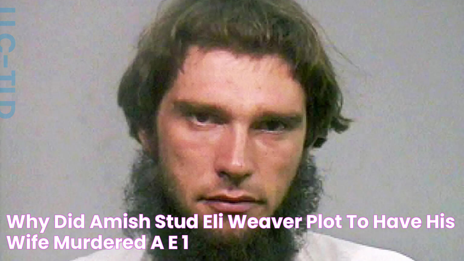 Why Did 'Amish Stud' Eli Weaver Plot to Have His Wife Murdered? A&E