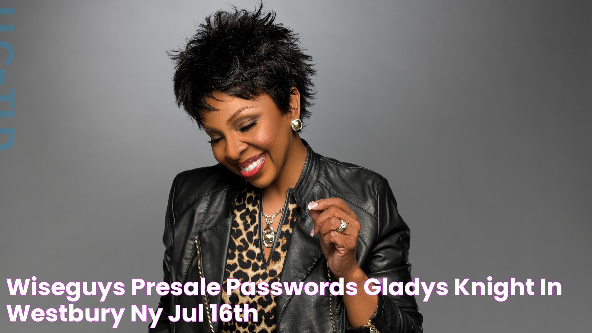 WiseGuys Presale Passwords Gladys Knight in Westbury, NY Jul 16th