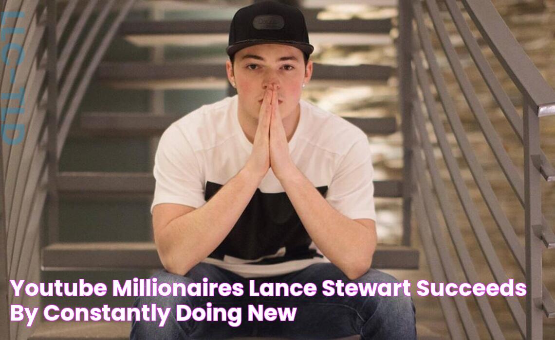 YouTube Millionaires Lance Stewart Succeeds By “Constantly Doing New